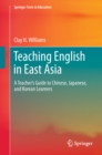 Teaching English in East Asia : A Teacher's Guide to Chinese, Japanese, and Korean Learners - eBook
