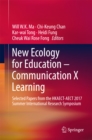 New Ecology for Education - Communication X Learning : Selected Papers from the HKAECT-AECT 2017 Summer International Research Symposium - eBook