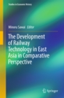 The Development of Railway Technology in East Asia in Comparative Perspective - eBook