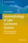 Geomorphology of Lake-Catchment Systems : A New Perspective from Limnogeomorphology - eBook
