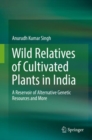 Wild Relatives of Cultivated Plants in India : A Reservoir of Alternative Genetic Resources and More - eBook
