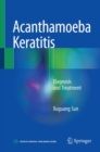 Acanthamoeba Keratitis : Diagnosis and Treatment - Book