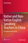 Native and Non-Native English Speaking Teachers in China : Perceptions and Practices - eBook