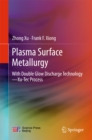 Plasma Surface Metallurgy : With Double Glow Discharge Technology-Xu-Tec Process - eBook