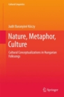 Nature, Metaphor, Culture : Cultural Conceptualizations in Hungarian Folksongs - eBook
