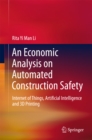 An Economic Analysis on Automated Construction Safety : Internet of Things, Artificial Intelligence and 3D Printing - eBook