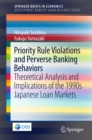 Priority Rule Violations and Perverse Banking Behaviors : Theoretical Analysis and Implications of the 1990s Japanese Loan Markets - eBook