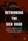 Rethinking the Silk Road : China's Belt and Road Initiative and Emerging Eurasian Relations - eBook