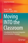 Moving INTO the Classroom : A Handbook for Movement Integration in the Elementary Classroom - eBook