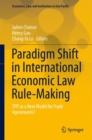 Paradigm Shift in International Economic Law Rule-Making : TPP as a New Model for Trade Agreements? - eBook