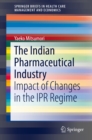 The Indian Pharmaceutical Industry : Impact of Changes in the IPR Regime - eBook