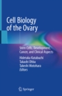 Cell Biology of the Ovary : Stem Cells, Development, Cancer, and Clinical Aspects - eBook