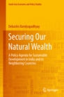 Securing Our Natural Wealth : A Policy Agenda for Sustainable Development in India and for Its Neighboring Countries - eBook