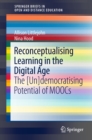 Reconceptualising Learning in the Digital Age : The [Un]democratising Potential of MOOCs - eBook