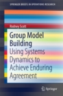 Group Model Building : Using Systems Dynamics to Achieve Enduring Agreement - eBook