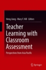 Teacher Learning with Classroom Assessment : Perspectives from Asia Pacific - Book