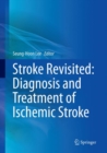 Stroke Revisited: Diagnosis and Treatment of Ischemic Stroke - Book