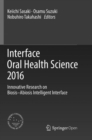 Interface Oral Health Science 2016 : Innovative Research on Biosis-Abiosis Intelligent Interface - Book