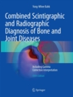 Combined Scintigraphic and Radiographic Diagnosis of Bone and Joint Diseases : Including Gamma Correction Interpretation - Book