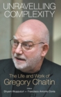 Unravelling Complexity: The Life And Work Of Gregory Chaitin - Book