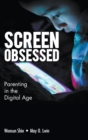 Screen-obsessed: Parenting In The Digital Age - Book