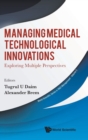Managing Medical Technological Innovations: Exploring Multiple Perspectives - Book
