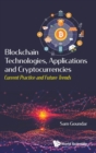 Blockchain Technologies, Applications And Cryptocurrencies: Current Practice And Future Trends - Book
