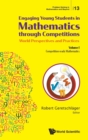 Engaging Young Students In Mathematics Through Competitions - World Perspectives And Practices: Volume I - Competition-ready Mathematics - Book