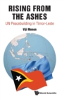 Rising From The Ashes: Un Peacebuilding In Timor-leste - Book