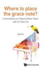 Where To Place The Grace Note?: Conversations On Classical Piano Music With Yu Chun Yee - Book