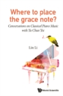 Where To Place The Grace Note?: Conversations On Classical Piano Music With Yu Chun Yee - eBook