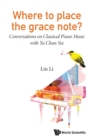 Where To Place The Grace Note?: Conversations On Classical Piano Music With Yu Chun Yee - Book