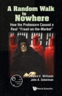 Random Walk To Nowhere, A: How The Professors Caused A Real "Fraud-on-the-market" - Book