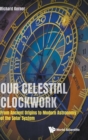 Our Celestial Clockwork: From Ancient Origins To Modern Astronomy Of The Solar System - Book