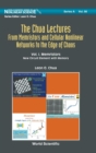 Chua Lectures, The: From Memristors And Cellular Nonlinear Networks To The Edge Of Chaos - Volume I. Memristors: New Circuit Element With Memory - Book