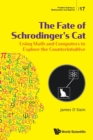Fate Of Schrodinger's Cat, The: Using Math And Computers To Explore The Counterintuitive - Book