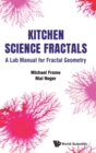 Kitchen Science Fractals: A Lab Manual For Fractal Geometry - Book