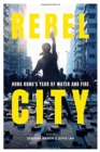 Rebel City: Hong Kong's Year Of Water And Fire - Book