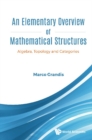 Elementary Overview Of Mathematical Structures, An: Algebra, Topology And Categories - eBook