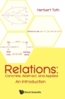 Relations: Concrete, Abstract, And Applied - An Introduction - Book