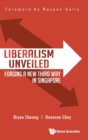 Liberalism Unveiled: Forging A New Third Way In Singapore - Book