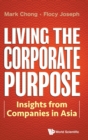 Living The Corporate Purpose: Insights From Companies In Asia - Book