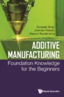 Additive Manufacturing: Foundation Knowledge For The Beginners - eBook