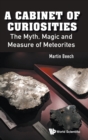 Cabinet Of Curiosities, A: The Myth, Magic And Measure Of Meteorites - Book