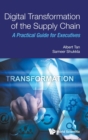 Digital Transformation of the Supply Chain : A Practical Guide for Executives - Book