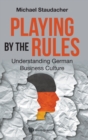 Playing By The Rules: Understanding German Business Culture - Book