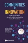 Communities Of Innovation: How Organizations Harness Collective Creativity And Build Resilience - eBook