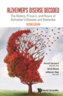 Alzheimer's Disease Decoded: The History, Present, And Future Of Alzheimer's Disease And Dementia (Second Edition) - eBook