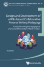 Design And Development Of A Wiki-based Collaborative Process Writing Pedagogy: Putting Technological, Pedagogical, And Content Knowledge (Tpack) In Action - eBook