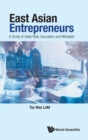 East Asian Entrepreneurs: A Study Of State Role, Education And Mindsets - Book
